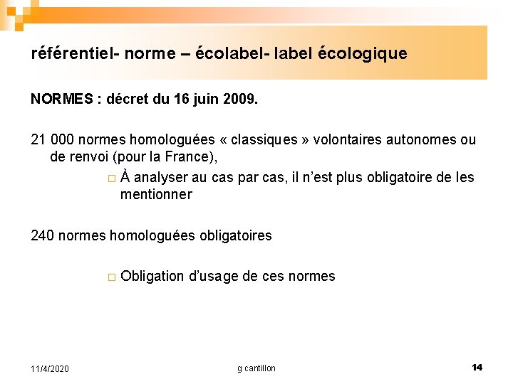 référentiel- norme – écolabel- label écologique NORMES : décret du 16 juin 2009. 21