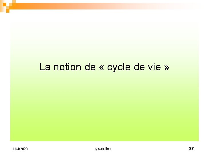 La notion de « cycle de vie » 11/4/2020 g cantillon 27 