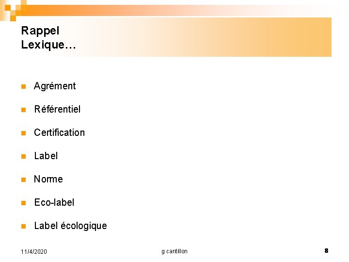 Rappel Lexique… n Agrément n Référentiel n Certification n Label n Norme n Eco-label