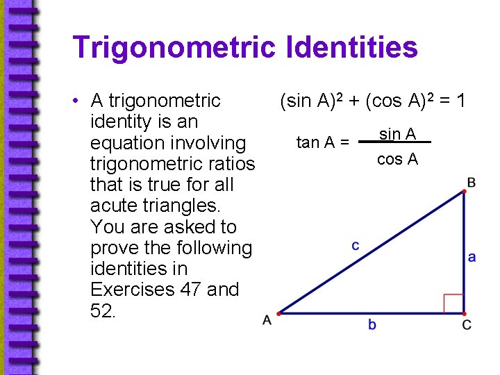 Trigonometric Identities • A trigonometric identity is an equation involving trigonometric ratios that is