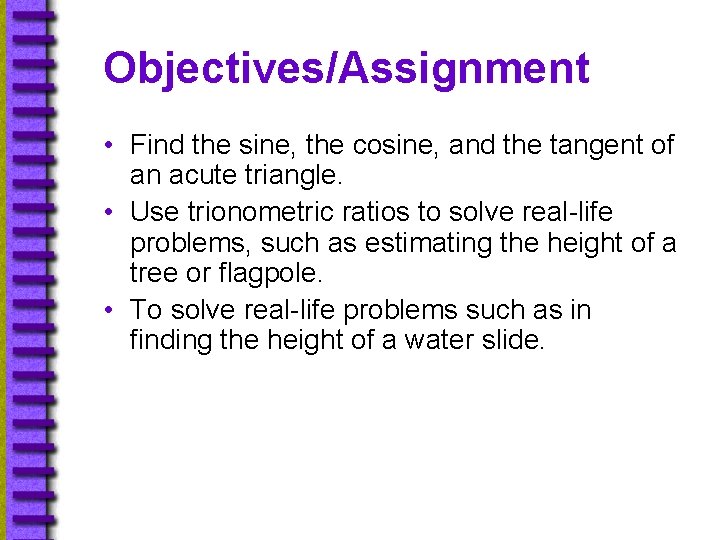 Objectives/Assignment • Find the sine, the cosine, and the tangent of an acute triangle.