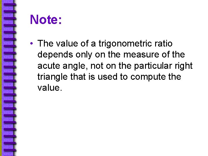 Note: • The value of a trigonometric ratio depends only on the measure of