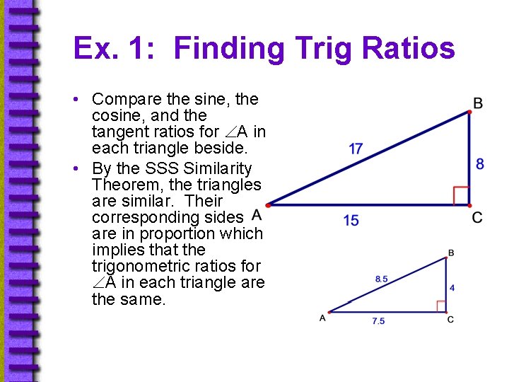 Ex. 1: Finding Trig Ratios • Compare the sine, the cosine, and the tangent