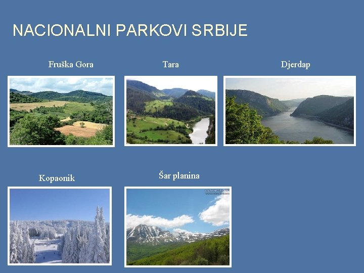 NACIONALNI PARKOVI SRBIJE Fruška Gora Kopaonik Tara Šar planina Djerdap 