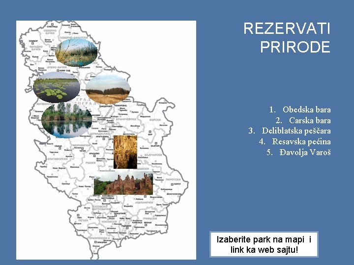 REZERVATI PRIRODE 1. Obedska bara 2. Carska bara 3. Deliblatska peščara 4. Resavska pećina