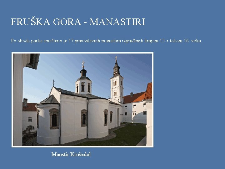 FRUŠKA GORA - MANASTIRI Po obodu parka smešteno je 17 pravoslavnih manastira izgrađenih krajem