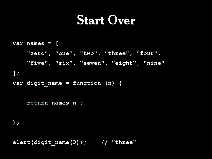 Start Over var names = [ "zero", "one", "two", "three", "four", "five", "six", "seven",