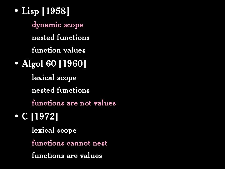  • Lisp [1958] dynamic scope nested functions function values • Algol 60 [1960]