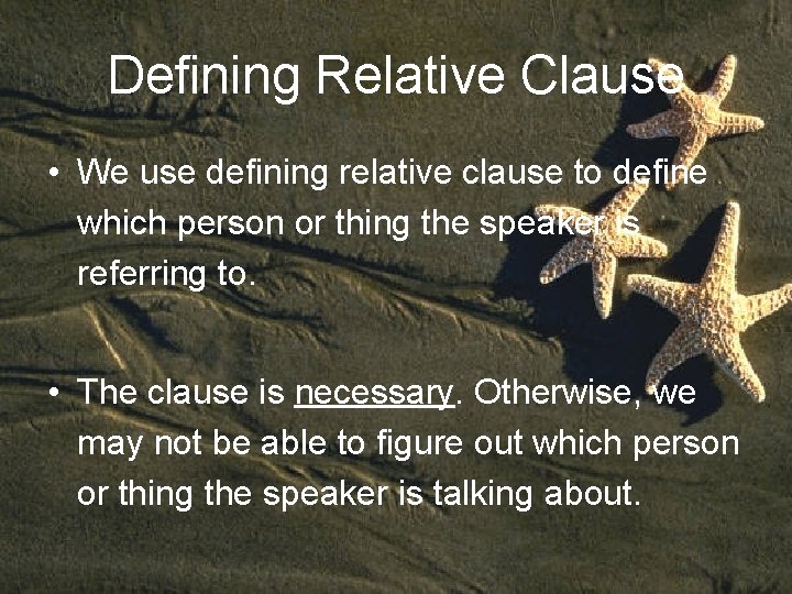 Defining Relative Clause • We use defining relative clause to define which person or