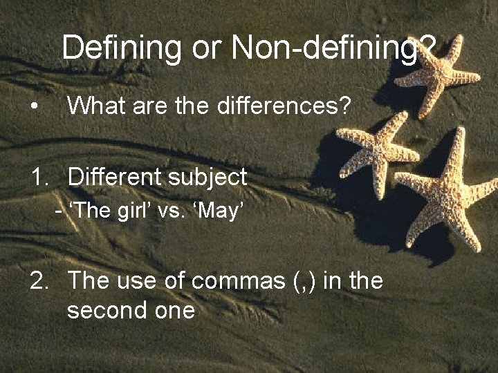 Defining or Non-defining? • What are the differences? 1. Different subject - ‘The girl’