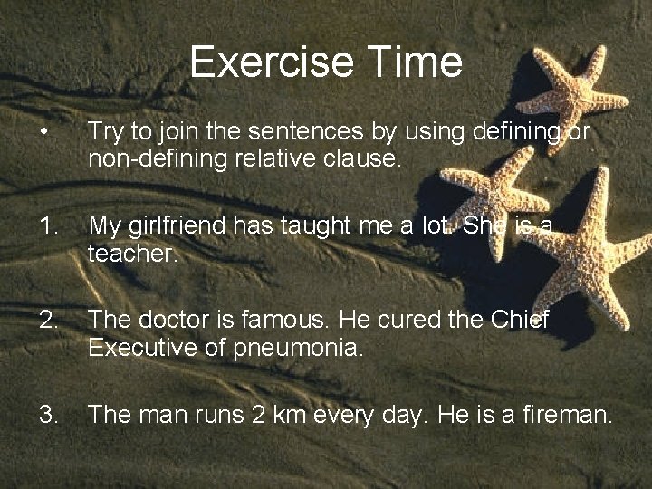 Exercise Time • Try to join the sentences by using defining or non-defining relative