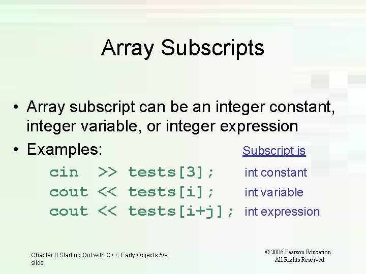 Array Subscripts • Array subscript can be an integer constant, integer variable, or integer