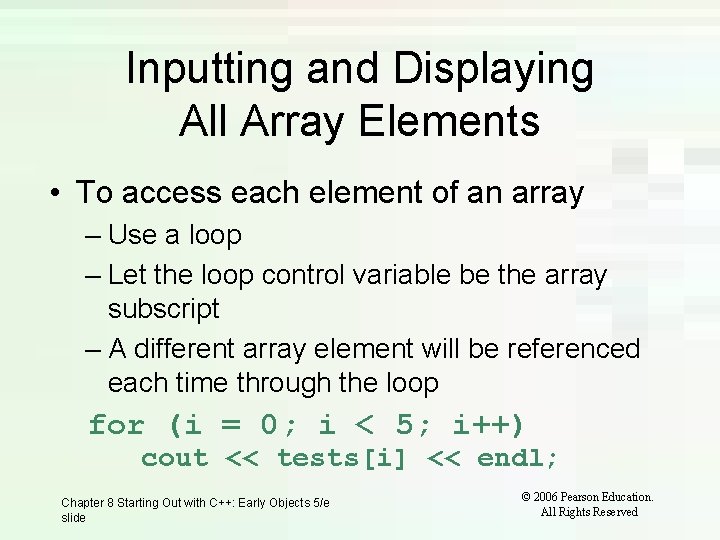 Inputting and Displaying All Array Elements • To access each element of an array