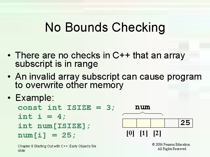 No Bounds Checking • There are no checks in C++ that an array subscript