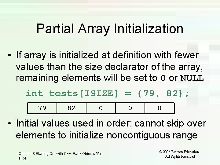 Partial Array Initialization • If array is initialized at definition with fewer values than
