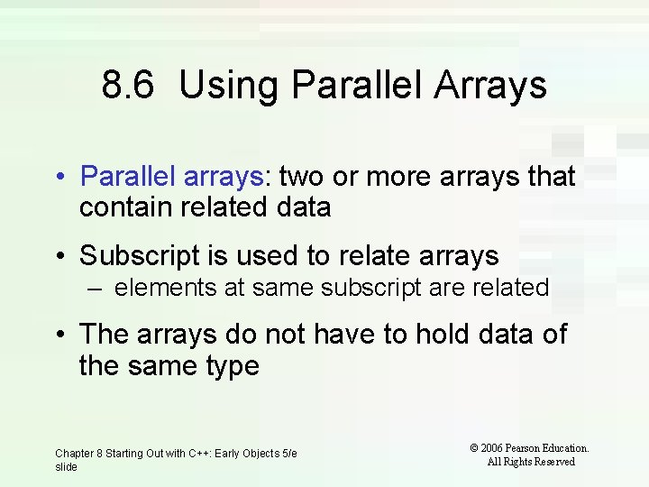 8. 6 Using Parallel Arrays • Parallel arrays: two or more arrays that contain