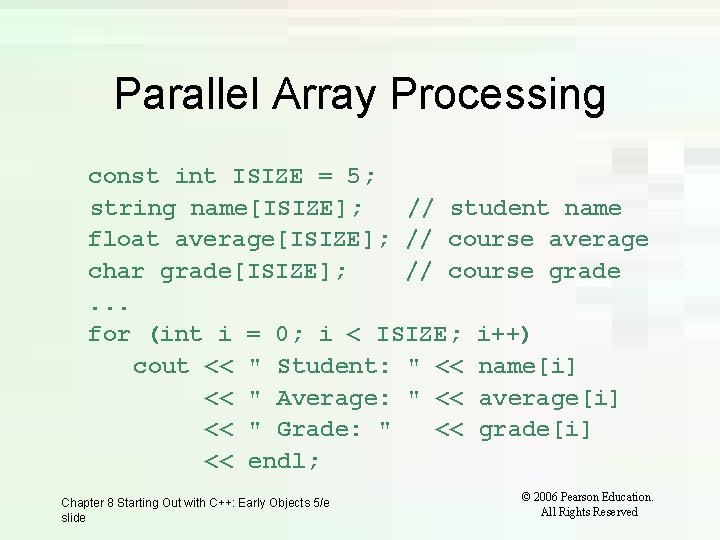 Parallel Array Processing const int ISIZE = 5; string name[ISIZE]; // student name float