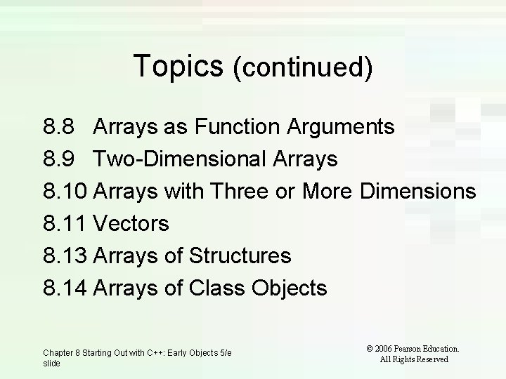 Topics (continued) 8. 8 Arrays as Function Arguments 8. 9 Two-Dimensional Arrays 8. 10