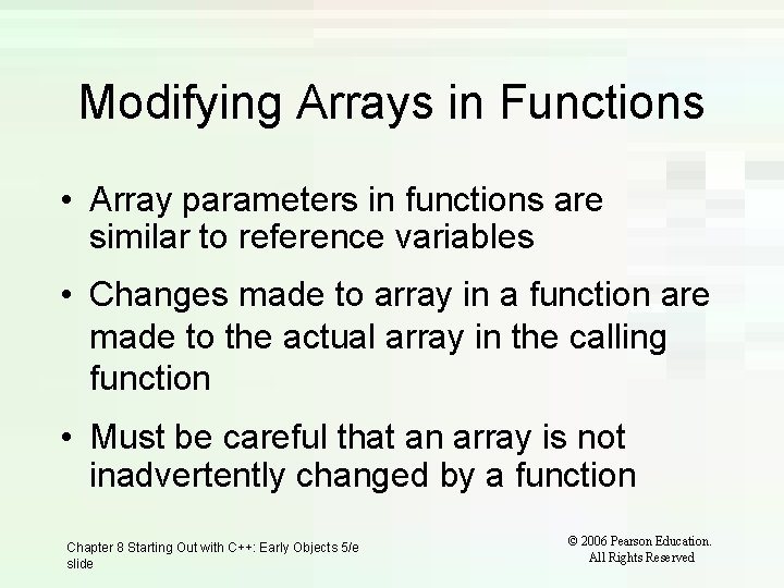 Modifying Arrays in Functions • Array parameters in functions are similar to reference variables