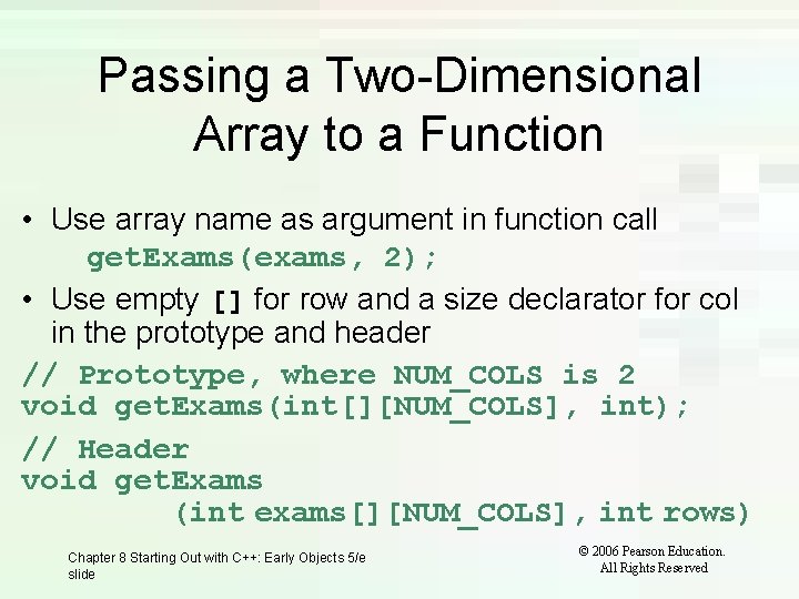 Passing a Two-Dimensional Array to a Function • Use array name as argument in