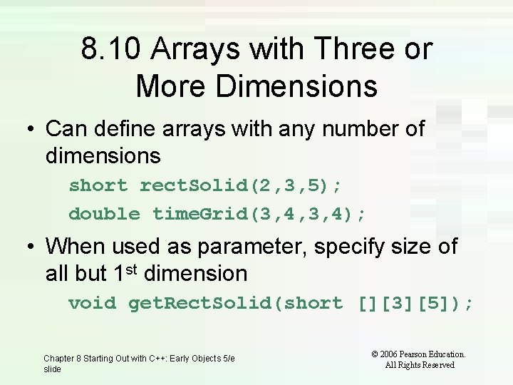 8. 10 Arrays with Three or More Dimensions • Can define arrays with any