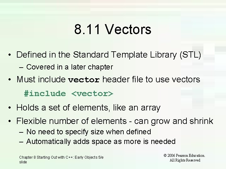 8. 11 Vectors • Defined in the Standard Template Library (STL) – Covered in