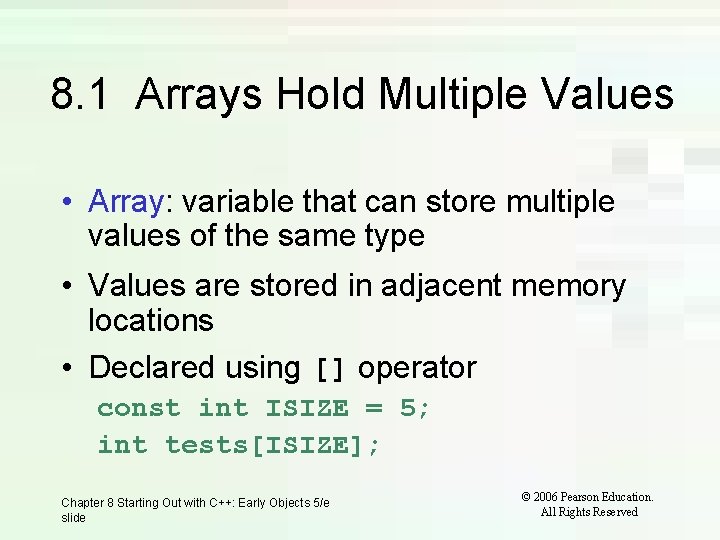 8. 1 Arrays Hold Multiple Values • Array: variable that can store multiple values