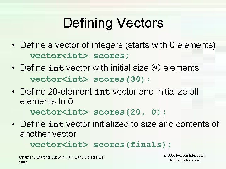 Defining Vectors • Define a vector of integers (starts with 0 elements) vector<int> scores;