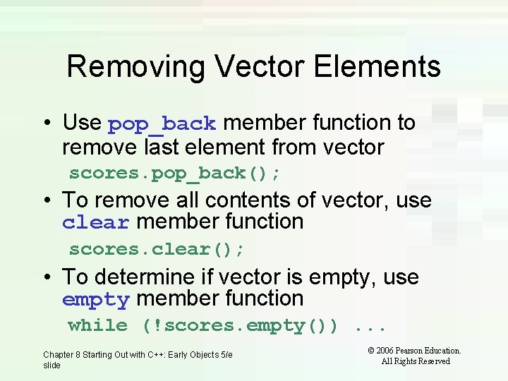 Removing Vector Elements • Use pop_back member function to remove last element from vector
