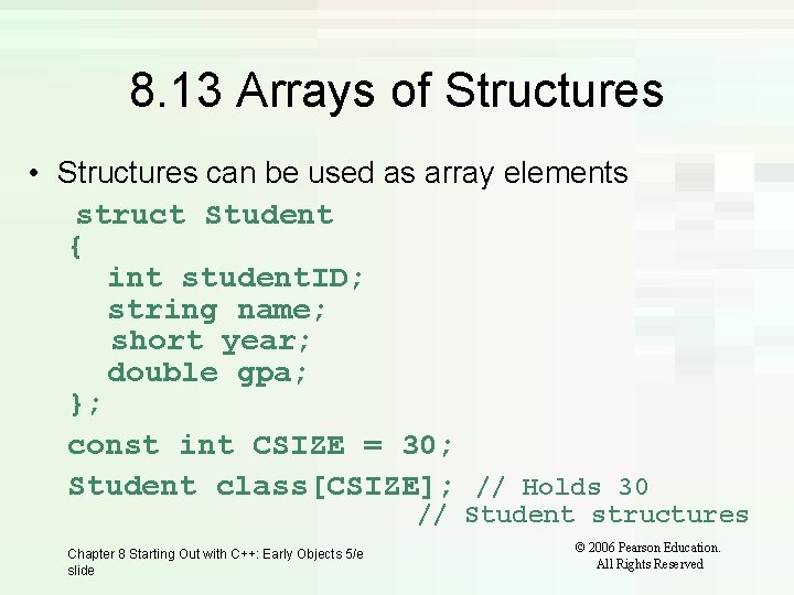 8. 13 Arrays of Structures • Structures can be used as array elements struct