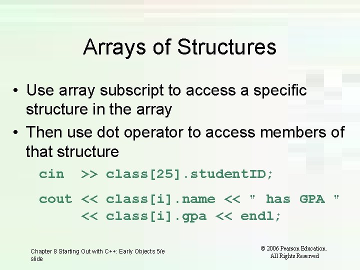 Arrays of Structures • Use array subscript to access a specific structure in the