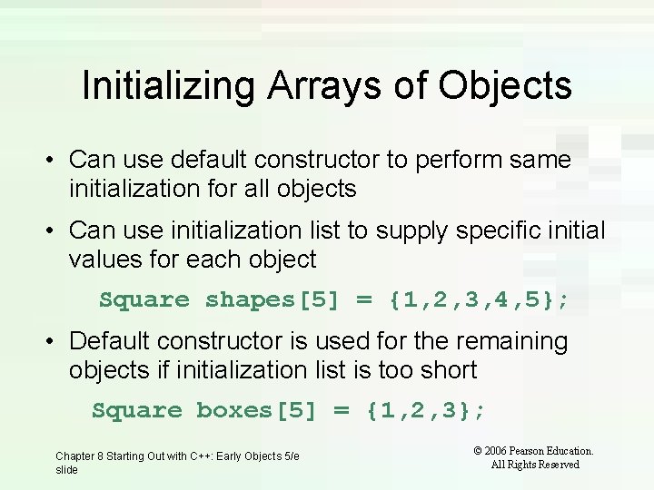 Initializing Arrays of Objects • Can use default constructor to perform same initialization for