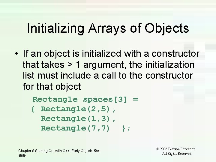 Initializing Arrays of Objects • If an object is initialized with a constructor that