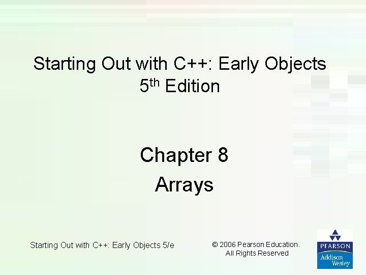 Starting Out with C++: Early Objects 5 th Edition Chapter 8 Arrays Starting Out