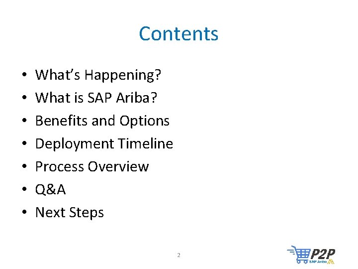 Contents • • What’s Happening? What is SAP Ariba? Benefits and Options Deployment Timeline