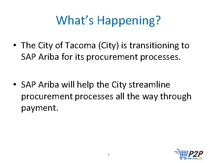 What’s Happening? • The City of Tacoma (City) is transitioning to SAP Ariba for