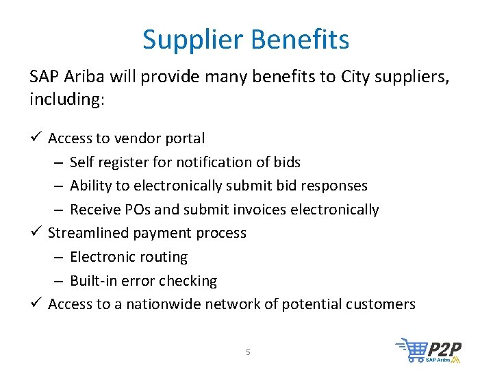 Supplier Benefits SAP Ariba will provide many benefits to City suppliers, including: ü Access Supplier Benefits SAP Ariba will provide many benefits to City suppliers, including: ü Access