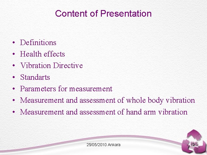 Content of Presentation • • Definitions Health effects Vibration Directive Standarts Parameters for measurement