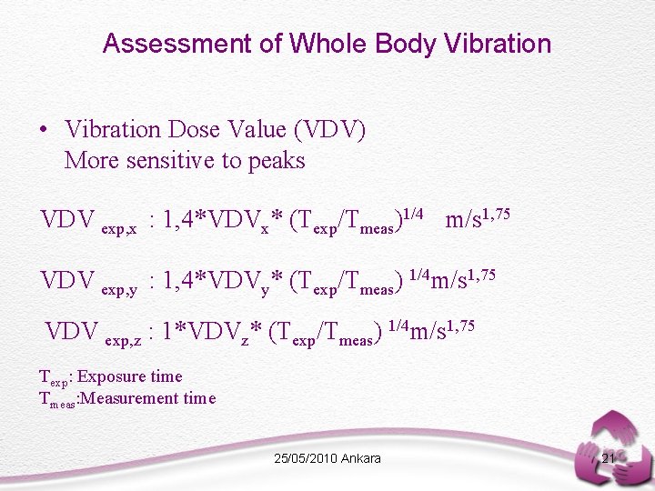 Assessment of Whole Body Vibration • Vibration Dose Value (VDV) More sensitive to peaks