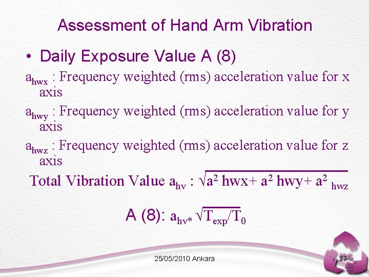 Assessment of Hand Arm Vibration • Daily Exposure Value A (8) ahwx : Frequency