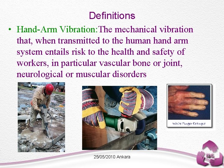 Definitions • Hand-Arm Vibration: The mechanical vibration that, when transmitted to the human hand
