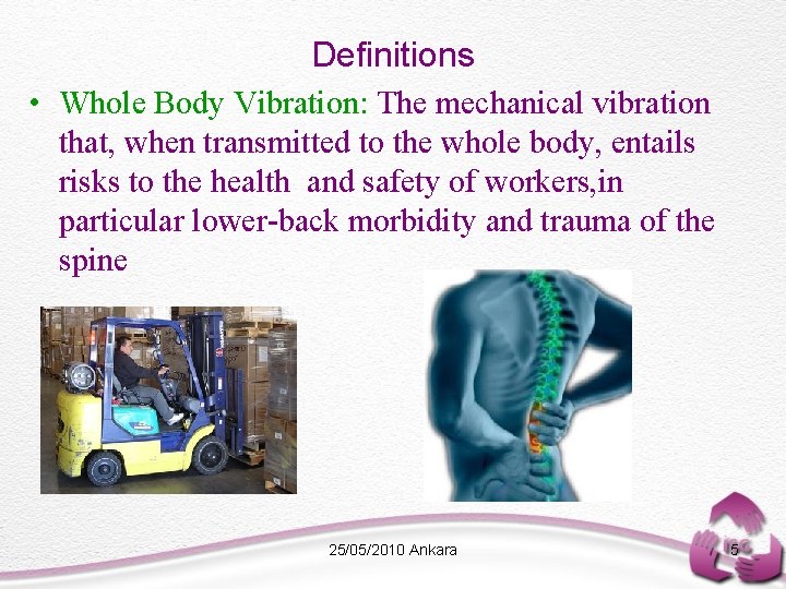 Definitions • Whole Body Vibration: The mechanical vibration that, when transmitted to the whole