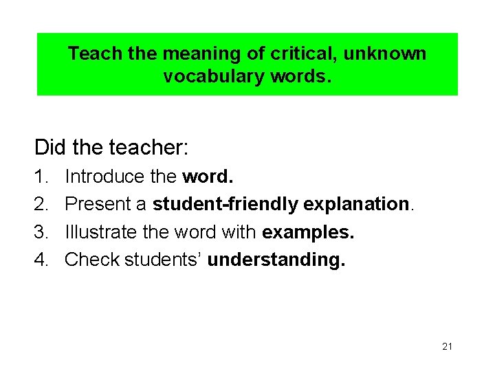 Teach the meaning of critical, unknown vocabulary words. Did the teacher: 1. 2. 3.
