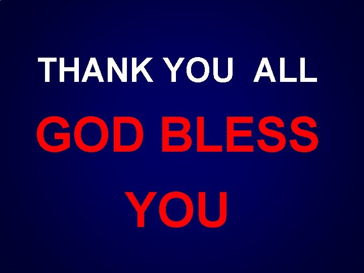 THANK YOU ALL GOD BLESS YOU 