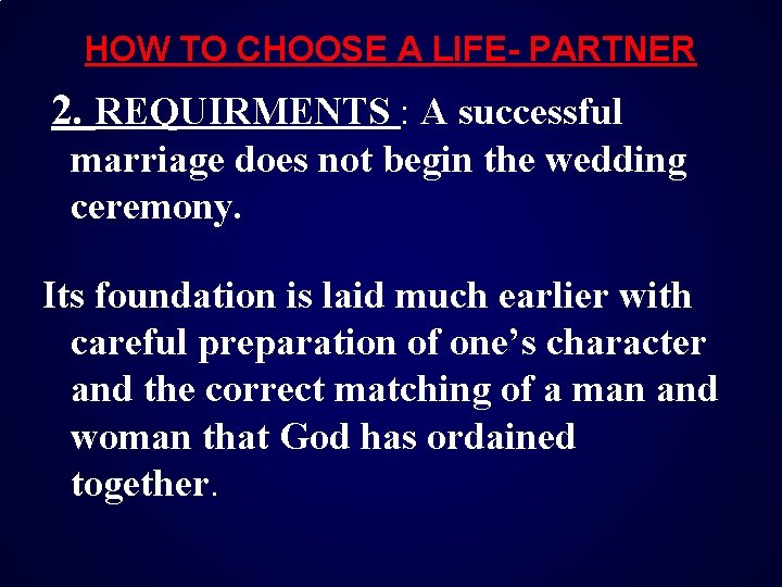 HOW TO CHOOSE A LIFE- PARTNER 2. REQUIRMENTS : A successful marriage does not