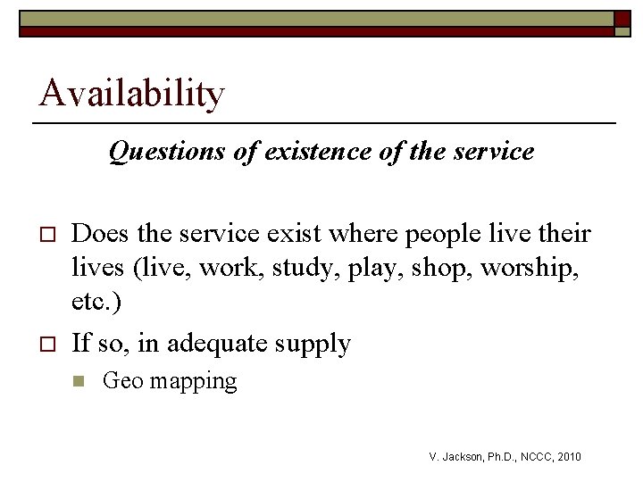 Availability Questions of existence of the service o o Does the service exist where