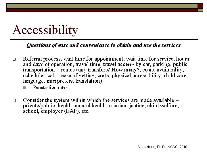 Accessibility Questions of ease and convenience to obtain and use the services o Referral
