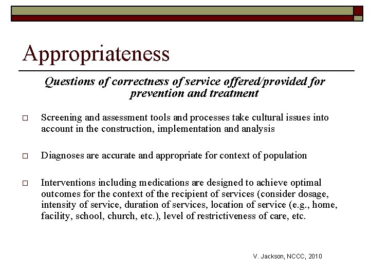 Appropriateness Questions of correctness of service offered/provided for prevention and treatment o Screening and
