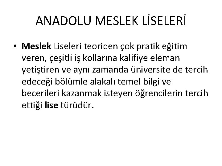 ANADOLU MESLEK LİSELERİ • Meslek Liseleri teoriden çok pratik eğitim veren, çeşitli iş kollarına