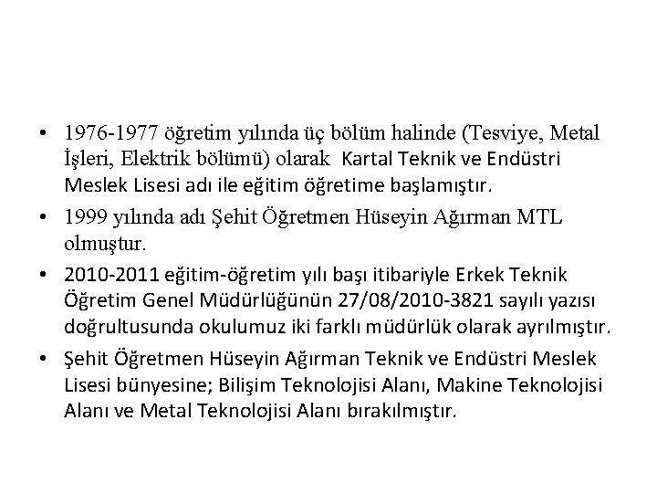  • 1976 -1977 öğretim yılında üç bölüm halinde (Tesviye, Metal İşleri, Elektrik bölümü)